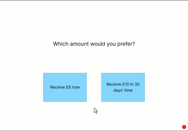 A gif of an example delay discount task from the participant's view. On each trial, participants are presented an option to receive an amount of money now, or at a time in the future. On each trial, participants click on an option.