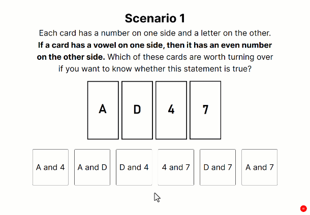 A gif of an example Wason selection task from the participant's view. Participants are presented with two scenarios. In each scenario, participants must click on one of the four cards to test the conditional rule.'