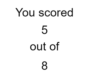 Screenshot of the participant's view when previewing the game. Text reads: 'You scored 5 out of 8.'