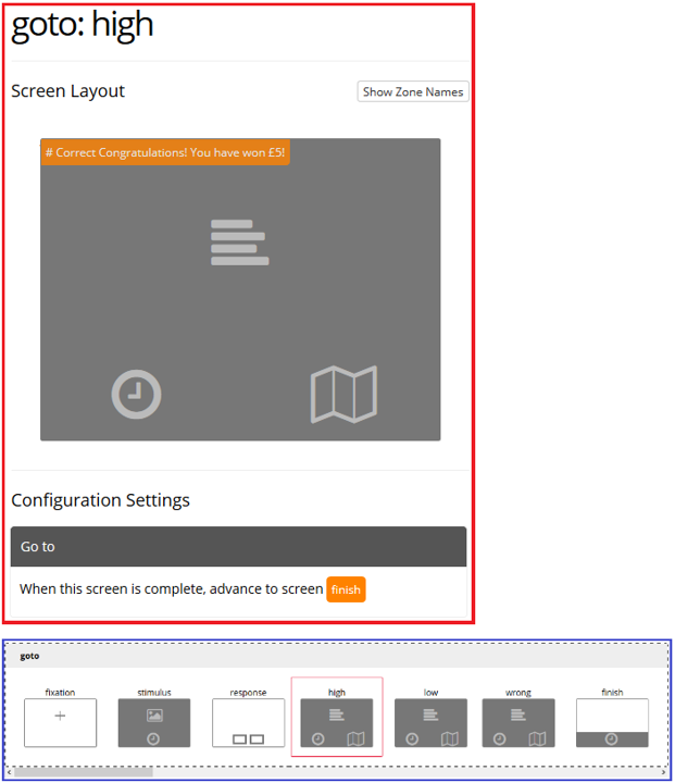 Screenshot of the Go To Zone and configuration settings in the Task Builder and a screenshot of the screen progression within the Task Builder display using the Go To Zone. After the 'response' screen, the participant is directed to one of three screens depending on their response: 'high', 'low', or 'wrong'. Each of these screens contains a Go To Zone directing the participant to the 'finish' screen once the current screen is complete.