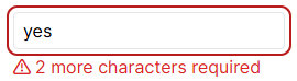 Screenshot of a Text Entry box containing the text 'yes'. Red warning text says '2 more characters required'