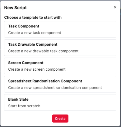 Image showing a template menu that shows after pressing the New Script button in Gorilla Task Builder 2 Scripting tab. Template menu shows a list of five template options as follows 1 Task Component, 2 Task Drawable Component, 3 Screen component, 4 Spreadsheet Randomisation Component and 5 Blank Slate as well as big red create button at the bottom of the menu